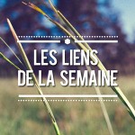 Les liens de la semaine #7